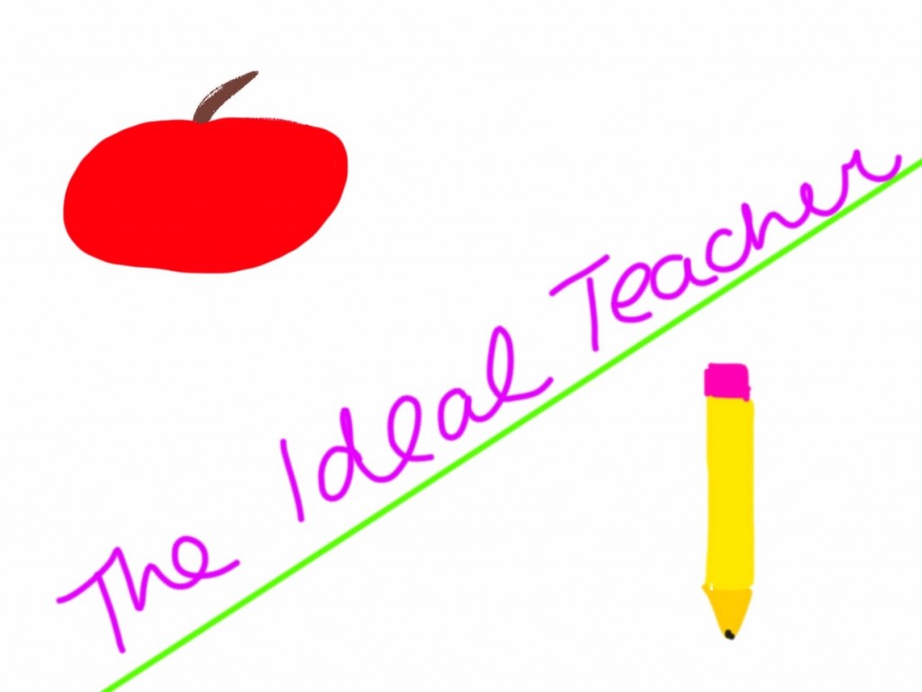 The Ideal Teacher By: Ellie M